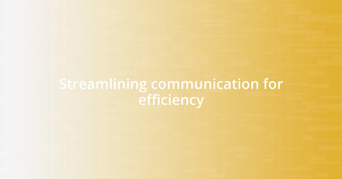 Streamlining communication for efficiency