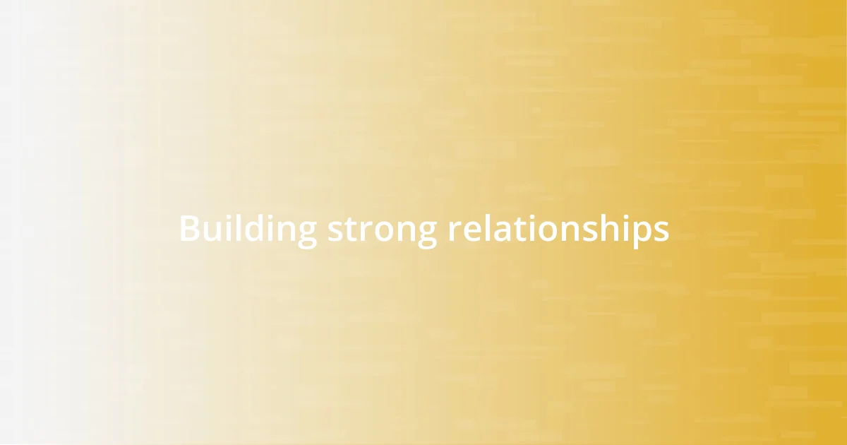 Building strong relationships