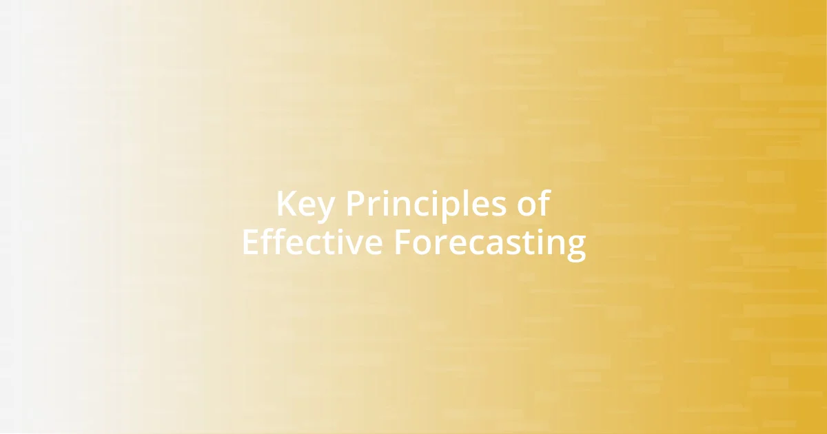 Key Principles of Effective Forecasting