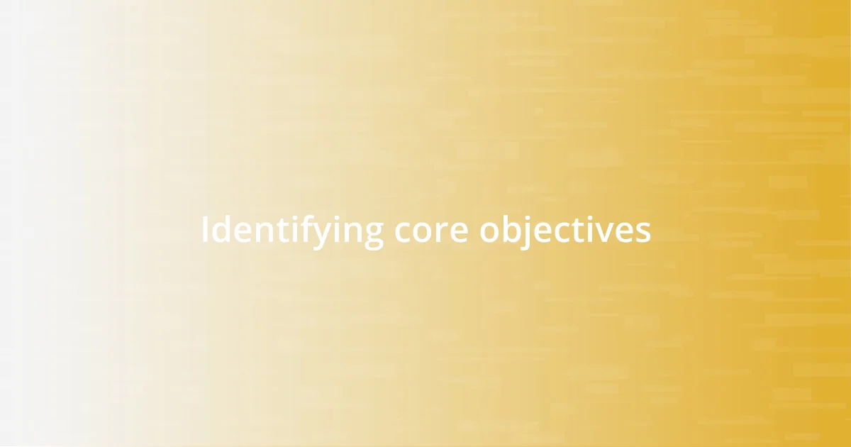 Identifying core objectives