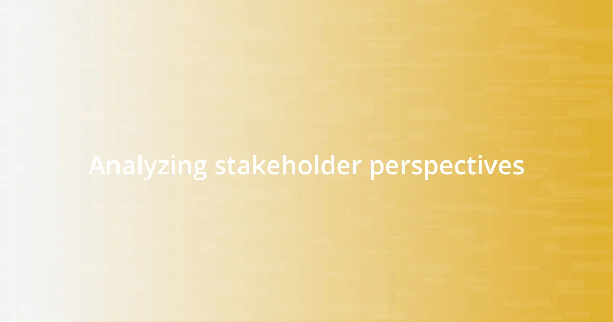 Analyzing stakeholder perspectives