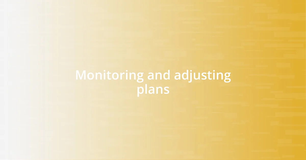 Monitoring and adjusting plans