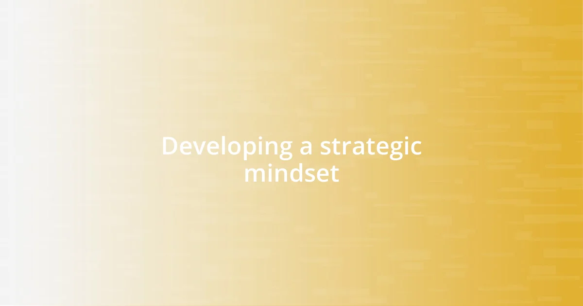 Developing a strategic mindset