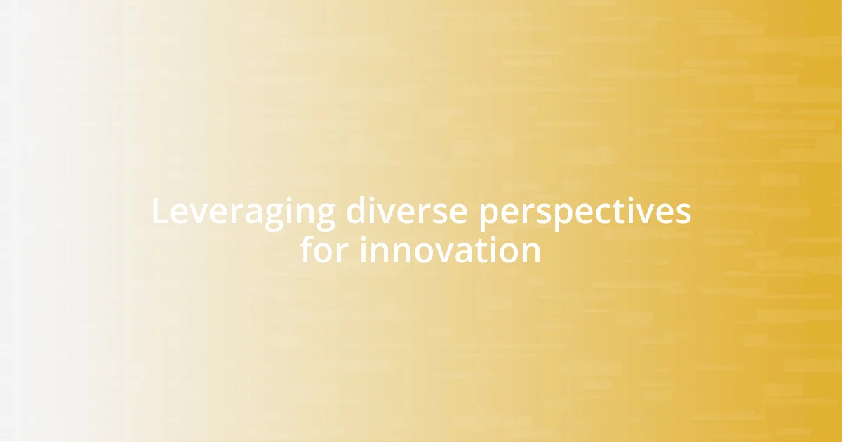 Leveraging diverse perspectives for innovation