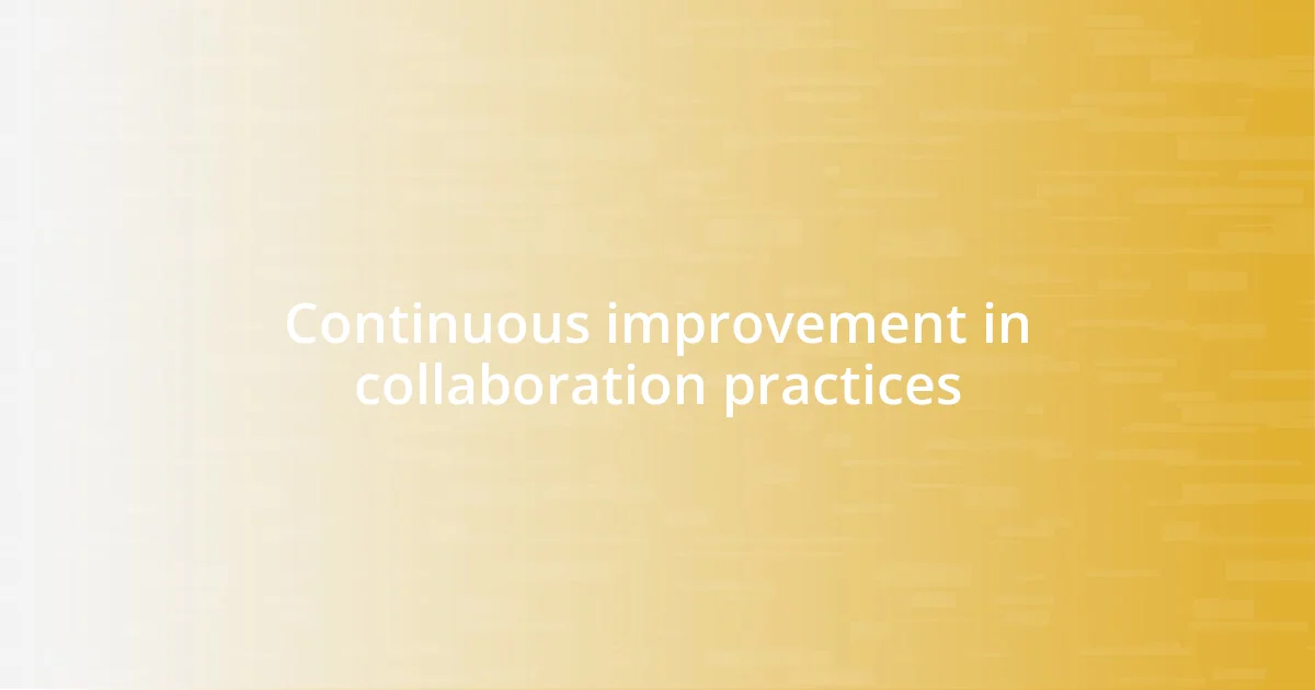 Continuous improvement in collaboration practices